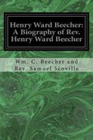 A Biography of Rev. Henry Ward Beecher 159605851X Book Cover