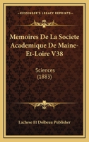 Memoires De La Societe Academique De Maine-Et-Loire V38: Sciences (1883) 1161031529 Book Cover