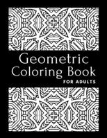 Geometric Coloring Book for Adults: Geometric Designs and Patterns Coloring Pages For Relaxation Stress Relieving, Gorgeous Geometric Pattern For Adults Coloring. B09SV689GV Book Cover