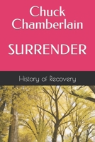 Chuck Chamberlain SURRENDER Tells His Story and Talks About Alcoholics B0C7J5GNXX Book Cover