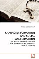 CHARACTER FORMATION AND SOCIAL TRANSFORMATION: AN APPEAL TO THE INDONESIAN CHURCHES AMIDST THE SO-CALLED CHINESE PROBLEM 3639259637 Book Cover