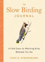 The Slow Birding Journal: A Field Diary for Watching Birds Wherever You Are 059371704X Book Cover