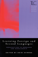 Learning Foreign and Second Languages: Perspectives in Research and Scholarship (Teaching Languages, Literatures, and Cultures) 0873528018 Book Cover