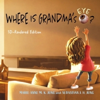 WHERE IS GRANDMA'S EYE?: 3D-Rendered Edition 1989748716 Book Cover