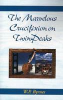 The Marvelous Crucifixion on Twin Peaks 0738812064 Book Cover