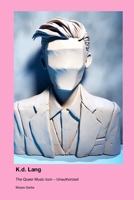 K.d. Lang: The Queer Music Icon - Unauthorized 1779696922 Book Cover
