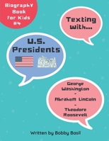 Texting with U.S. Presidents: George Washington, Abraham Lincoln, and Theodore Roosevelt Biography Book for Kids 1074002172 Book Cover