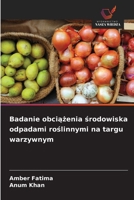 Badanie obciążenia środowiska odpadami roślinnymi na targu warzywnym 620955752X Book Cover