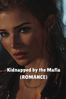 Kidnapped by the Mafia (ROMANCE) B0DRQDZCZH Book Cover