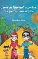 J'aimerais tellement vous dire, ou le parcours d'une adoption (French Edition) 2812186984 Book Cover