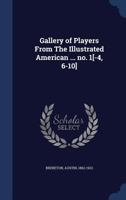 Gallery of Players From The Illustrated American ... no. 1[-4, 6-10] 1340086697 Book Cover