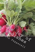 The Joy of Radishes: History, Biology, and Jolly Tasty Recipes 1721664688 Book Cover