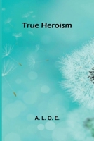 True heroism 936209570X Book Cover