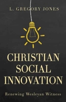 Christian Social Innovation: Renewing Wesleyan Witness 1501825771 Book Cover