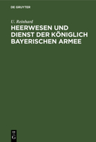 Heerwesen und Dienst der königlich bayerischen Armee (German Edition) 3486724304 Book Cover