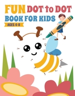 Fun Dot To Dot Book For Kids Ages 4-8: Connect The Dots Books For Kids Age 4,5,6,7,8 101 Drawings - From Easy To Challenging Dot to Dot Activity Books For Learning Numbers 180222369X Book Cover