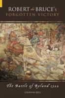 Robert the Bruce's Forgotten Victory: The Battle of Byland 1322 0752433237 Book Cover