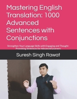 Mastering English Translation: 1000 Advanced Sentences with Conjunctions: Strengthen Your Language Skills with Engaging and Thought-Provoking ... Journey from Beginner to Superior) B0DXBBCKHY Book Cover