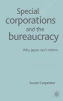 Special Corporations and the Bureaucracy: Why Japan Can't Reform 1403916551 Book Cover