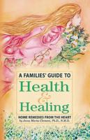 A Families' Guide to Health & Healing: Home Remedies from the Heart (Series for Living) 0977130908 Book Cover