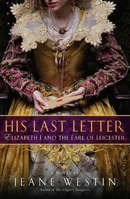His Last Letter: Elizabeth I and the Earl of Leicester 0451230124 Book Cover