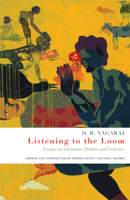 Listening to the Loom: Essays on Literature, Politics and Violence 0857421921 Book Cover