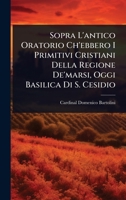 Sopra L'antico Oratorio Ch'ebbero I Primitivi Cristiani Della Regione De'marsi, Oggi Basilica Di S. Cesidio (Italian Edition) 1024871770 Book Cover