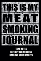 This Is My Meat Smoking Journal: The Smoker's Must-Have Accessory for Every Barbecue Enthusiast - Take Notes, Refine Process, Improve Result - Become the BBQ Guru 1095755692 Book Cover