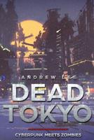 Dead Tokyo : Cyberpunk Meets Zombies 1952340047 Book Cover