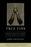 True Vine: A Young Black Man's Journey of Faith, Hope, and Clarity 1586480847 Book Cover