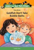 Goldfish Don't Take Bubble Baths (Abby and Tess Pet-Sitters) 1897550065 Book Cover