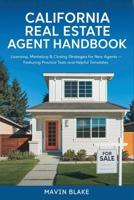 California Real Estate Agent Handbook: Licensing, Marketing & Closing Strategies for New Agents — Featuring Practice Tests and Helpful Templates B0GJF5P9P8 Book Cover