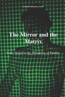The Mirror and the Matrix: Your Belief is the Blueprint of Reality B0FV74PBXS Book Cover