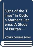 Signs of the Times" in Cotton Mather's Paterna: A Study of Puritan Autobiography (Ams Studies in Religious Tradition) 0404625320 Book Cover
