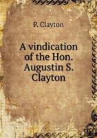 A Vindication of the Hon. Augustin S. Clayton 5518605676 Book Cover
