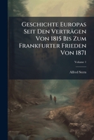 Geschichte Europas Seit Den Vertragen Von 1815 Bis Zum Frankfurter Frieden Von 1871, Volume 1 114899095X Book Cover