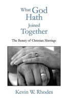 What God Hath Joined Together: The Beauty of Christian Marriage 1441585052 Book Cover