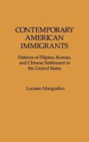 Contemporary American Immigrants: Patterns of Filipino, Korean, and Chinese Settlement in The United States 0275927261 Book Cover