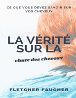 La vérité sur la chute des cheveux: Ce que vous devez savoir sur vos cheveux, les traitements et la prévention (French Edition) B0CMPHZ672 Book Cover