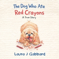 The Dog Who Ate Red Crayons: A True Story (On The Farm) 0984894713 Book Cover