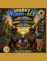 Sparky, Turbo y Ace en la Jungla: Heroes Valientes / Sparky, Turbo & Ace in the Jungle: Brave Heroes (Tres Amigos, Mil Aventuras: Sparky, Turbo y Ace) (Spanish Edition) B0H17VP2TX Book Cover