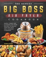 The Newest Big Boss Air Fryer Cookbook: Simple, Yummy and Cleansing Air Fryer Recipes to Manage Your Diet with Meal Planning & Prepping 1802448004 Book Cover