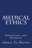 Medical Ethics: Physicians and Patients 1517501164 Book Cover