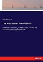 The West-Indian Marine Shells: With Some Remarks, a Manuscript Printed for Circulation Between Collectors 3337392172 Book Cover