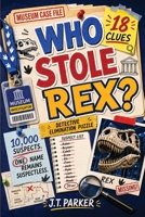 Who Stole Rex?: An Interactive Detective Mystery Puzzle for Kids with 10,000 Suspects, 18 Clues, Secret Codes, and One Answer Hidden in Plain Sight (Mystery Elimination Logic Puzzles) 1957515694 Book Cover