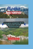 Guía de viaje de Alaska: Una guía completa de la tierra del sol de medianoche (Spanish Edition) B0CWVK87ZG Book Cover