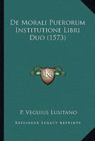 De Morali Puerorum Institutione Libri Duo (1573) 1120275180 Book Cover