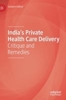 India's Private Health Care Delivery: Critique and Remedies 9811597774 Book Cover