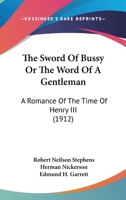 The Sword Of Bussy Or The Word Of A Gentleman: A Romance Of The Time Of Henry III 1167221427 Book Cover