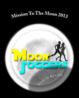 Mission To The Moon 2013: Year in Review: To Boldly Run Where No One Has Run Before 1496100425 Book Cover